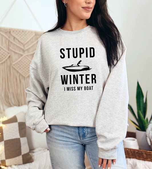 Stupid Winter I Miss My Boat - Funny Gifts for Boaters Sweatshirt