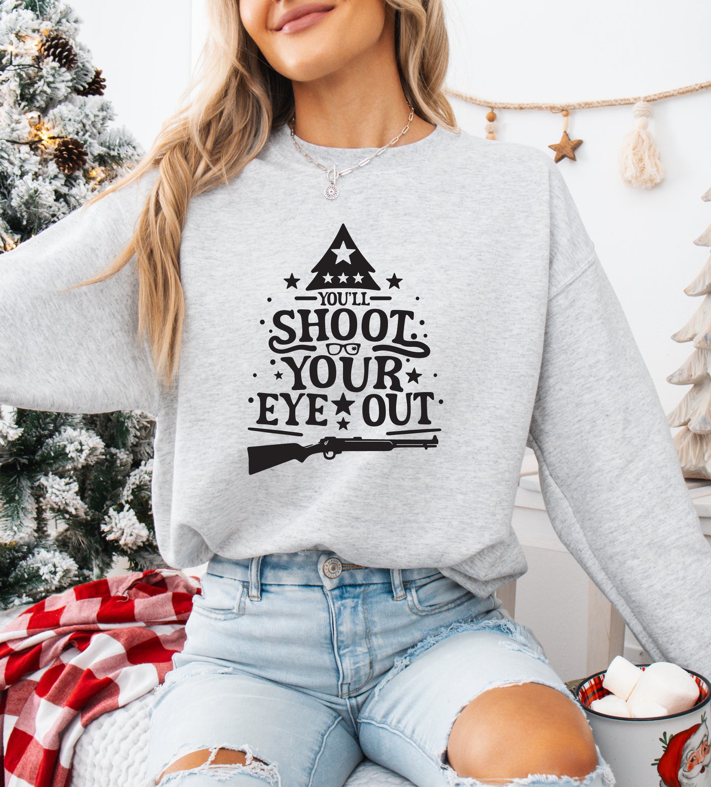 You'll Shoot Your Eye Out - Christmas Story Funny Holiday Sweatshirt